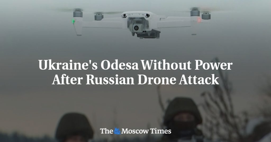 Ukraine's Odessa is without electricity after a Russian drone attack